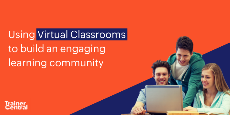 Using Virtual Classrooms To Build An Engaging Learning Community